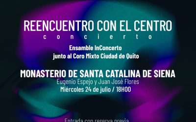 ENSAMBLE INCONCERTO Y CORO MIXTO CIUDAD DE QUITO EN SANTA CATALINA – REENCUENTRO CON EL CENTRO